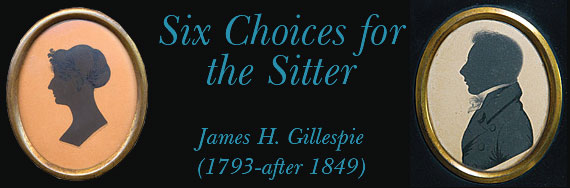 Six Choices for the Sitter: James H. Gillespie (1793-after1849) by Suzanne Rudnick Payne and Michael R. Payne Six Choices for the Sitter: James H. Gillespie (1793-after1849) by Suzanne Rudnick Payne and Michael R. Payne