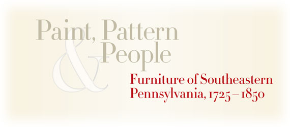 Paint, Pattern and People: Furniture of Southeastern Pennsylvania, 1725-1850