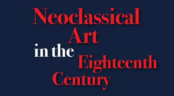 Neoclassical Art in  the Eighteenth Century