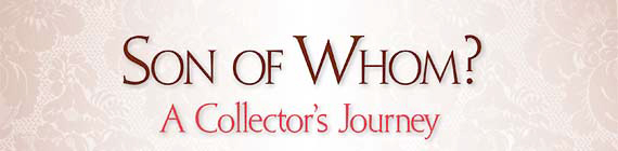 Son of Whom? A Collector's Journey