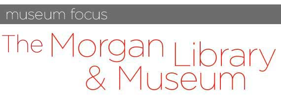 Museum Focus: The Morgan Library and Museum by Brittany Good from ...